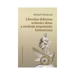 Liberalna doktryna wolności słowa a swoboda wypowiedzi historycznej