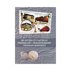 De oppido et castello. Przeszłość i teraźniejszość twierdzy Kostrzyn