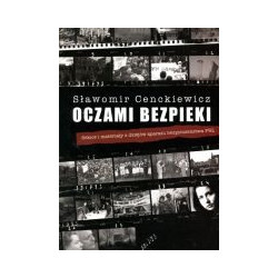 Oczami bezpieki. Szkice i materiały z dziejów aparatu bezpieczeństwa PRL