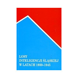 Losy inteligencji śląskiej w latach 1939-1945, tom 2