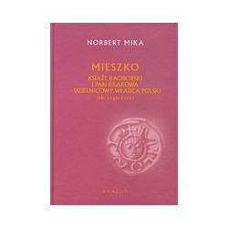 Mieszko Książę Raciborski i pan Krakowa dzielnicowy władca Polski