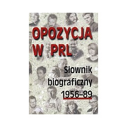 Opozycja w PRL. Słownik biograficzny 1956–89, t. 1