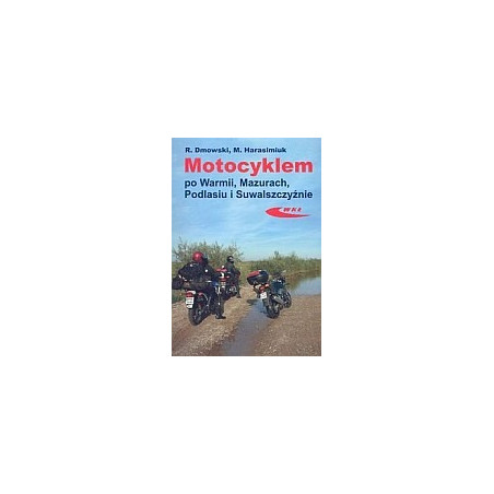 Motocyklem po Warmii, Mazurach, Podlasiu i Suwalszczyźnie