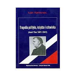 Tragedia polityka, księdza i człowieka (Jozef Tiso 1887-1947)