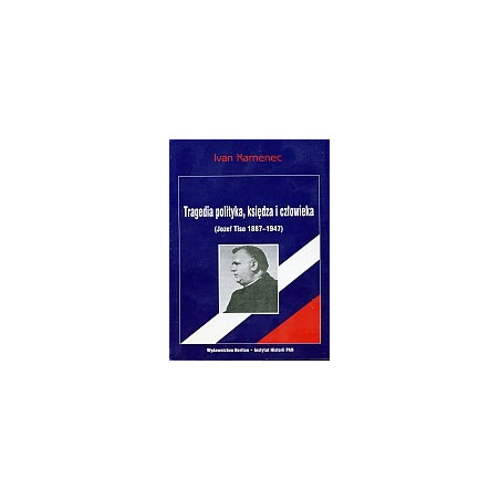 Tragedia polityka, księdza i człowieka (Jozef Tiso 1887-1947)