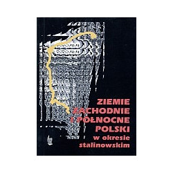 Ziemie Zachodnie i Północne Polski w okresie stalinowskim