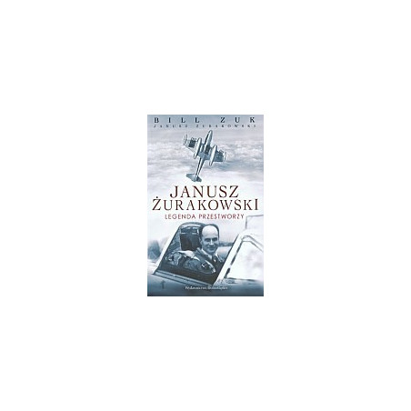 Janusz Żurakowski. Legenda przestworzy