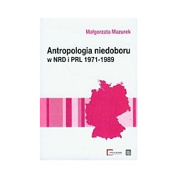 Antropologia niedoboru w NRD i PRL 1971-1989