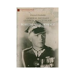 Generał Brygady Ludwik Mieczysław Boruta-Spiechowicz (1894-1985)