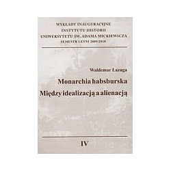 Monarchia Habsburska Między idealizacją a alienacją