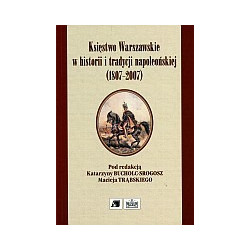 Księstwo Warszawskie w historii i tradycji napoleońskiej (1807-2007)