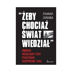 Żeby chociaż świat wiedział Obrona Warszawy 1939 Powstanie Sierpniowe 1944