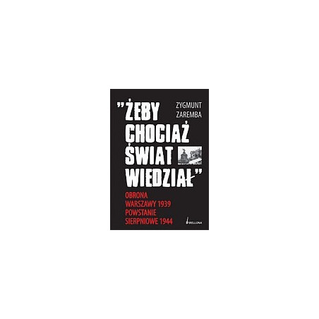 Żeby chociaż świat wiedział Obrona Warszawy 1939 Powstanie Sierpniowe 1944
