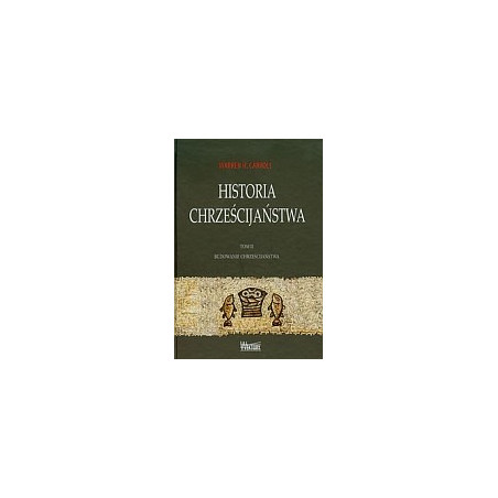 Historia chrześcijaństwa tom 2 Budowanie chrześcijaństwa