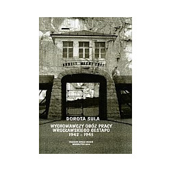 Wychowawczy obóz pracy wrocławskiego Gestapo 1942-1945