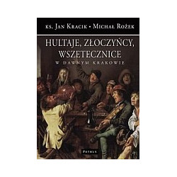 Hultaje, złoczyńcy, wszetecznice w dawnym Krakowie