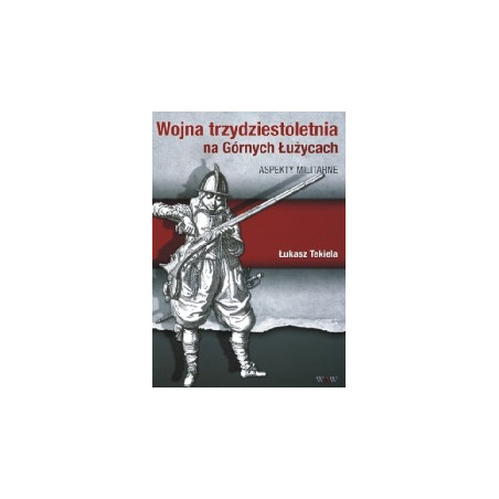 Wojna trzydziestoletnia na Górnych Łużycach. Aspekty militarne
