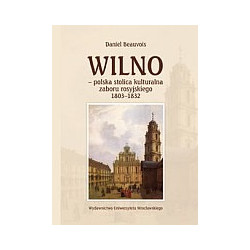 Wilno - polska stolica kulturalna zaboru rosyjskiego 1803 - 1832