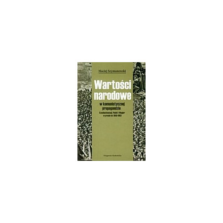 Wartości narodowe w komunistycznej propagandzie Czechosłowacji, Polski i Wegier w prasie lat 1949-1953
