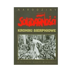 Narodziny Solidarności Kroniki sierpniowe