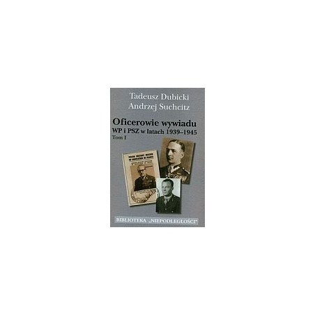 Oficerowie wywiadu WP i PSZ w latach 1939-1945 t.1