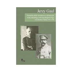 Niemieckie służby wywiadowczo-informacyjne wobec radykalnego ruchu niepodległościowego w Królestwie Polskim 1914-1918