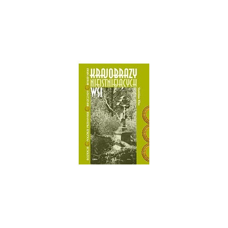 Krajobrazy nieistniejących wsi