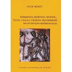 Kniaziowie, królowie, carowie... Tytuły i nazwy władców słowiańskich we wczesnym średniowieczu