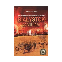 Największa bitwa w dziejach miasta Białystok 22 VIII 1920
