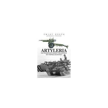 Artyleria Od Pierwszej Wojny Światowej do współczesności