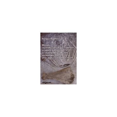 Metody rozmiękczania kości i poroża w epoce kamienia w świetle doświadczeń archeologicznych oraz analiz traseologicznych