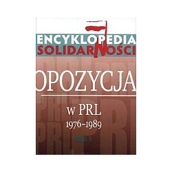 Encyklopedia Solidarności. Opozycja w PRL 1976-1989, t.1