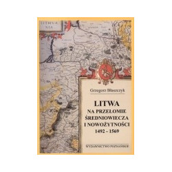 Litwa na przełomie średniowiecza i nowożytności 1492-1569