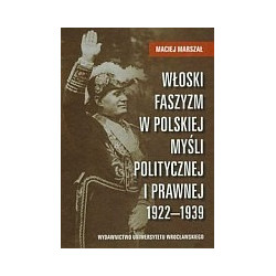 Włoski faszyzm w polskiej myśli politycznej i prawnej 1922-1939