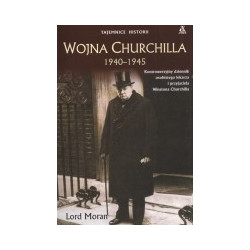 Wojna Churchilla 1940-1945. Kontrowersyjny dziennik osobistego lekarza i przyjaciela Winstona Churchilla