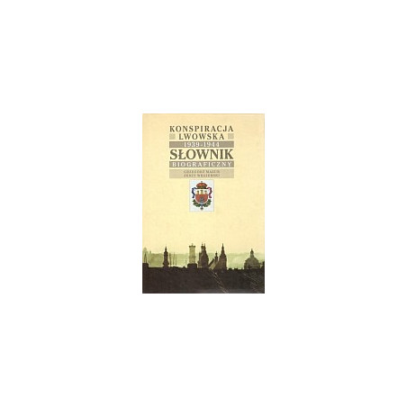 Konspiracja lwowska 1939-1944. Słownik biograficzny