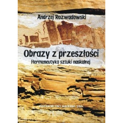 Obrazy z przeszłości. Hermeneutyka sztuki naskalnej