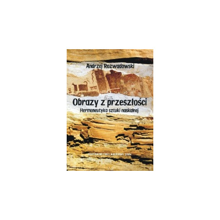 Obrazy z przeszłości. Hermeneutyka sztuki naskalnej