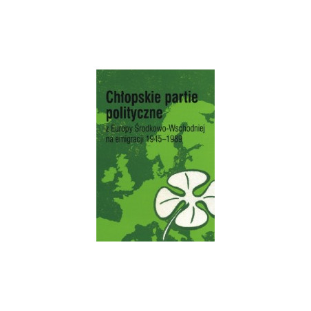 Chłopskie partie polityczne z Europy Środkowo-Wschodniej na emigracji 1945-1989
