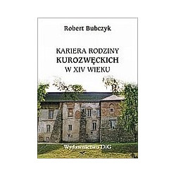 Kariera rodziny Kurozwęckich w XIV wieku