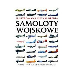 Ilustrowana encyklopedia Samoloty wojskowe