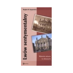 Lwów sentymentalny. Historia miasta w obrazach