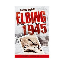 Elbing 1945 tom 1 Odnalezione wspomnienia