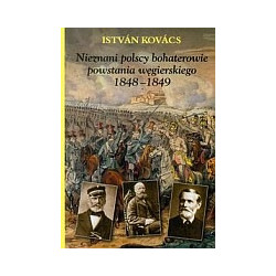 Nieznani polscy bohaterowie powstania węgierskiego 1848-1849
