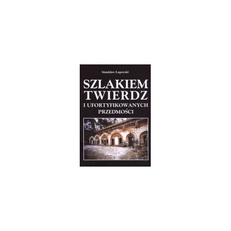 Szlakiem twierdz i ufortyfikowanych przedmości