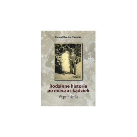 Rodzinne historie po mieczu i kądzieli