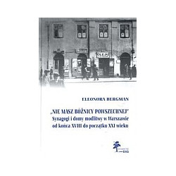 Nie masz bóżnicy powszechnej Synagogi i domy modlitwy w Warszawie do końca XVIII do początku XXI wieku
