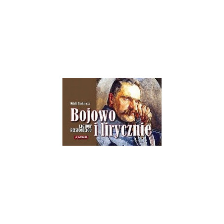 Bojowo i lirycznie. Legiony Piłsudskiego