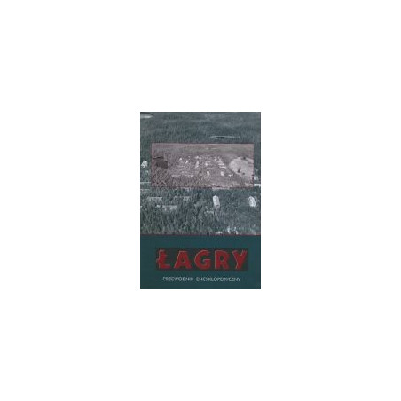 Łagry - przewodnik encyklopedyczny