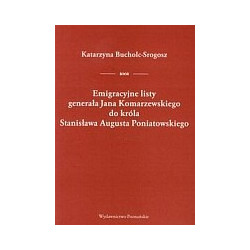 Emigracyjne listy generała Jana Komarzewskiego do króla Stanisława Augusta Poniatowskiego